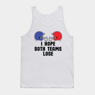 Casual and Cool Super Bowl Statement - I Just Hope Both Teams Lose - Hilarious Super Bowl Champion Fan Saying Tank Top